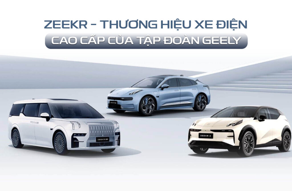 Zeekr – Thương hiệu xe điện cao cấp của tập đoàn Geely