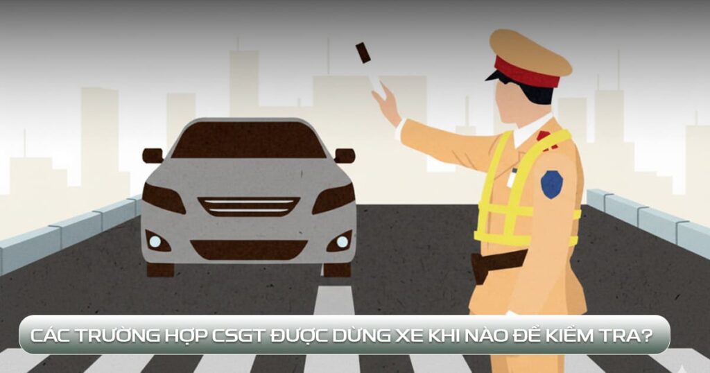 cảnh sát giao thông được dừng xe khi nào